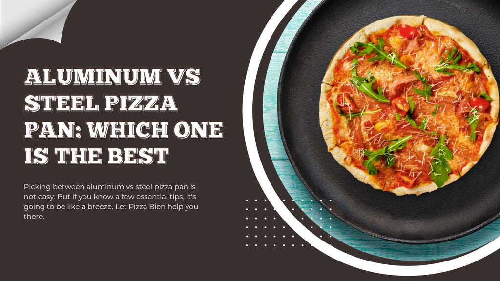 Aluminum vs Steel Pizza Pan - Pizza Bien