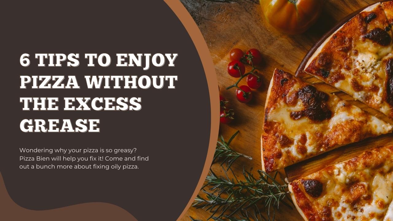 6 Tips To Enjoy Pizza Without The Excess Grease - Pizza Bien