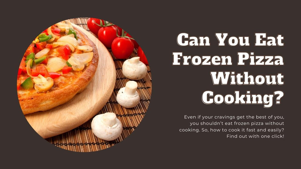 Can You Eat Frozen Pizza Without Cooking? - Pizza Bien