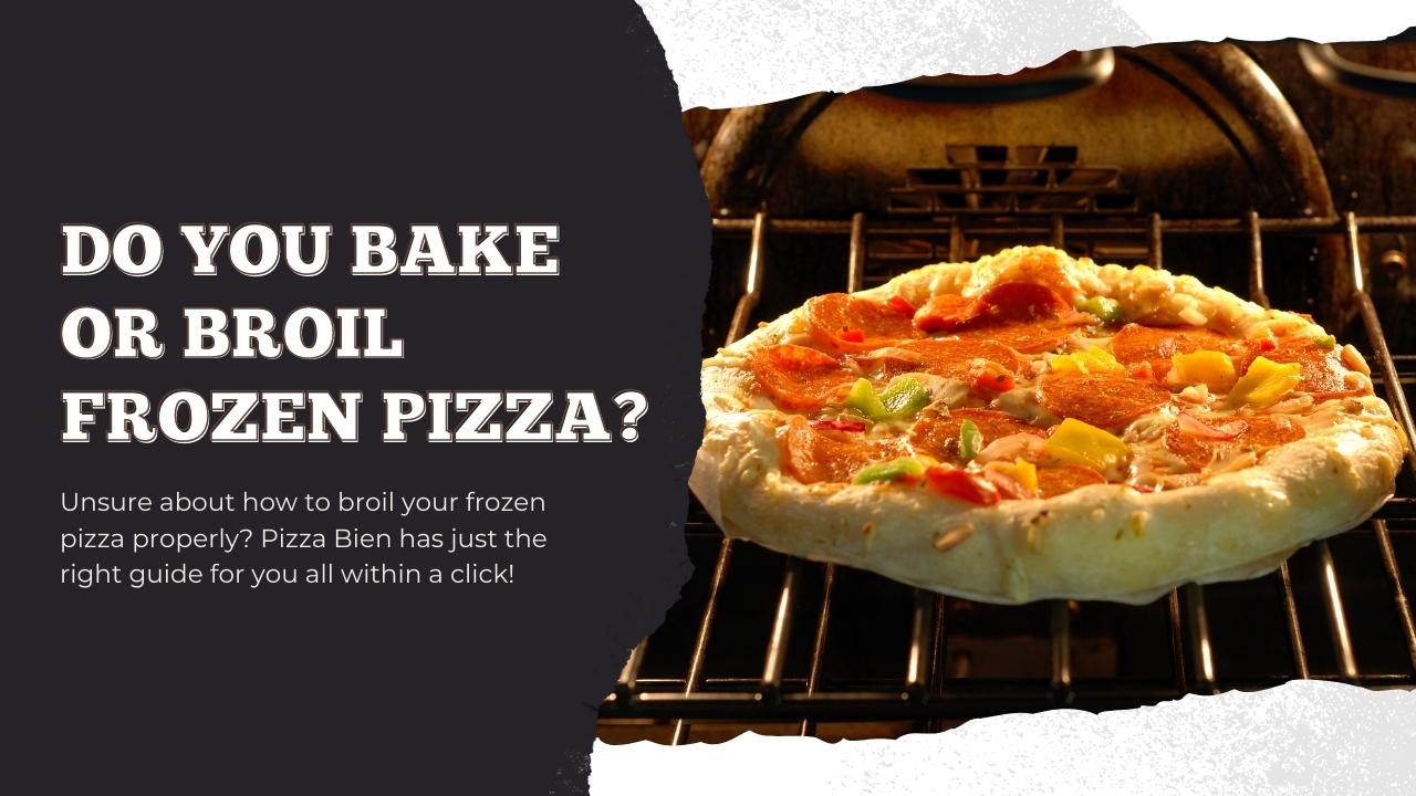 https://www.pizzabien.com/cdn/shop/articles/Do_You_Bake_or_Broil_Frozen_Pizza_-_Pizza_Bien.jpg?v=1658899559
