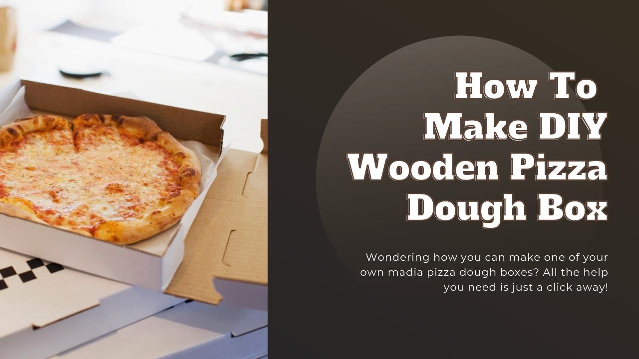 https://www.pizzabien.com/cdn/shop/articles/How_To_Make_DIY_Wooden_Pizza_Dough_Box_-_Pizza_Bien.jpg?v=1655295470