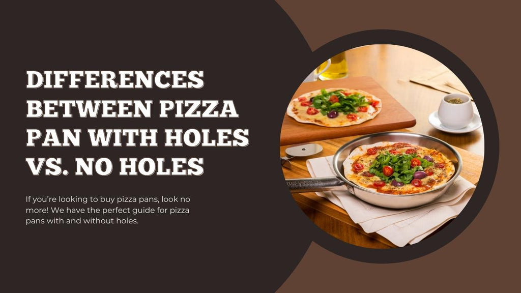 4 Differences Between Pizza Pan with Holes vs No Holes - Pizza Bien