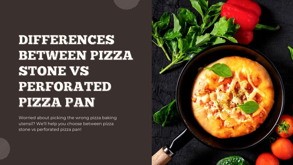 5 Differences Between Pizza Stone vs Perforated Pizza Pan - Pizza Bien