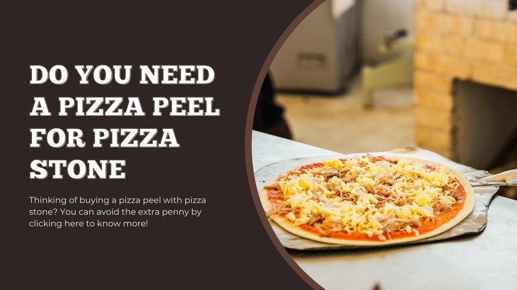 Do You Need a Pizza Peel for Pizza Stone - Pizza Bien