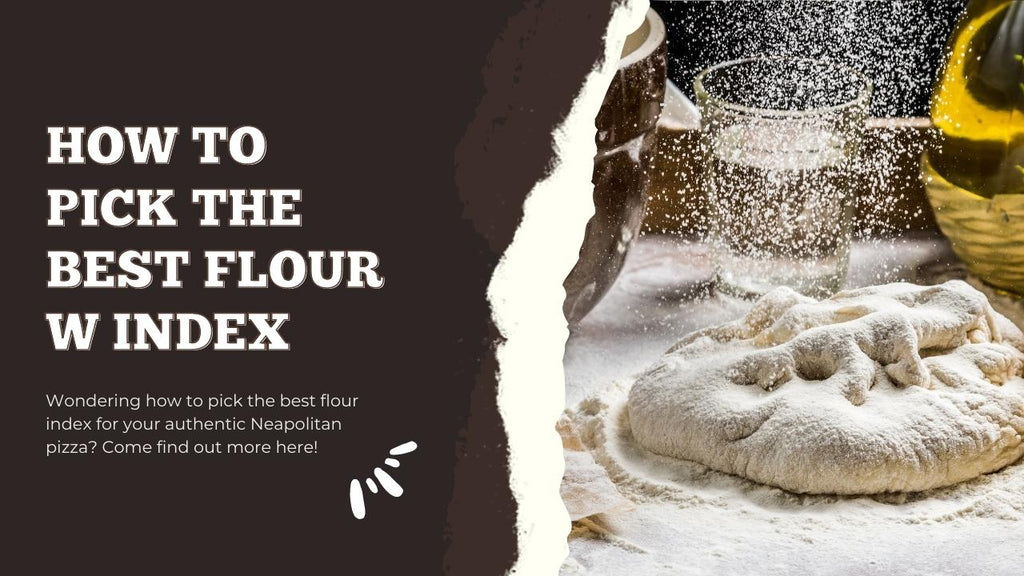 How To Pick The Best Flour W Index - Pizza Bien