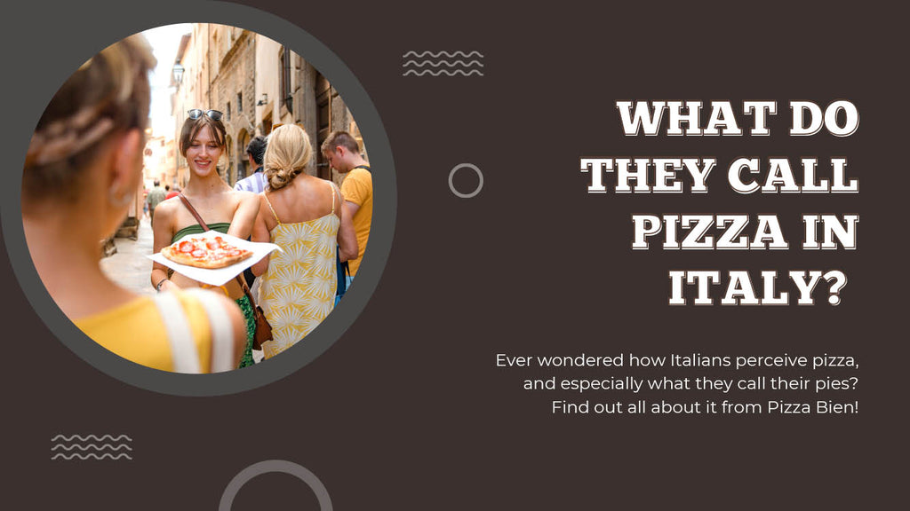 What Do They Call Pizza In Italy - Find Out About It Here - Pizza Bien