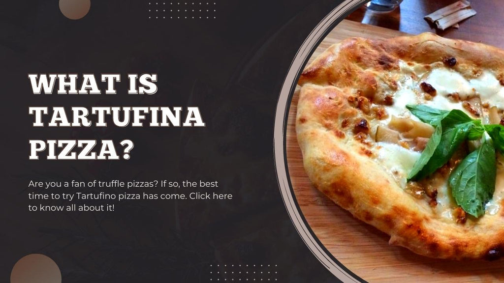 What Is Tartufina Pizza - Pizza Bien