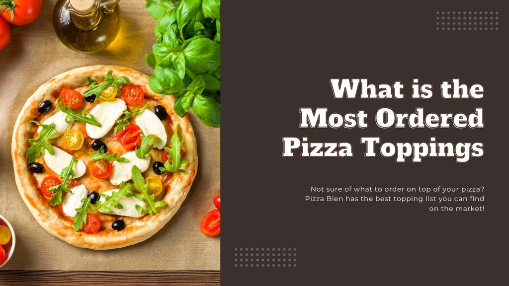 What is the Most Ordered Pizza Toppings - Pizza Bien