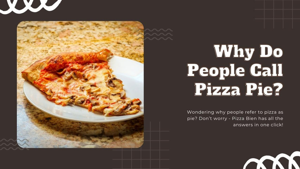 Why Do People Call Pizza Pie - Find All About It Here - Pizza Bien